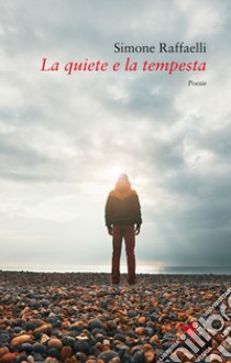 La quiete e la tempesta libro di Raffaelli Simone