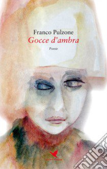 Gocce d'ambra libro di Pulzone Franco