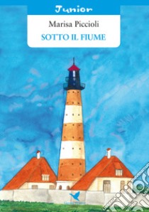 Sotto il fiume libro di Piccioli Marisa