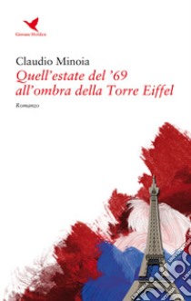 Quell'estate del '69 all'ombra della torre Eiffel libro di Minoia Claudio