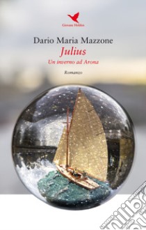 Julius. Un inverno ad Arona libro di Mazzone Dario Maria