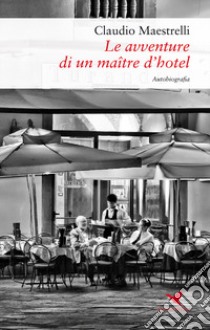 Le avventure di un maître d'hotel libro di Maestrelli Claudio