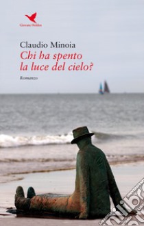 Chi ha spento la luce del cielo? libro di Minoia Claudio