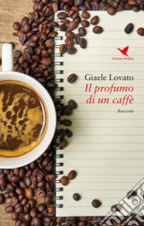 Il profumo di un caffé libro di Lovato Giaele