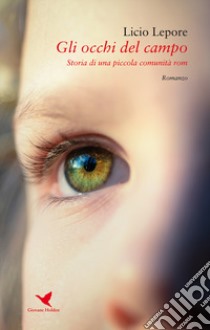 Gli occhi del campo. Storia di una piccola comunità rom libro di Lepore Licio