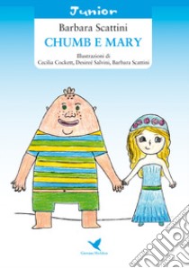 Chumb e Mary. Ediz. illustrata libro di Scattini Barbara