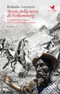 Storie della terra di Velkemberg. Le leggendarie imprese di un cavaliere senza ventura libro di Guerriero Rolando