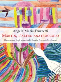 Martin, l'altro anatroccolo libro di Fruzzetti Angela Maria