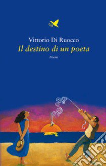 Il destino di un poeta libro di Di Ruocco Vittorio