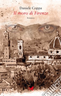 Il moro di Firenze libro di Coppa Daniele