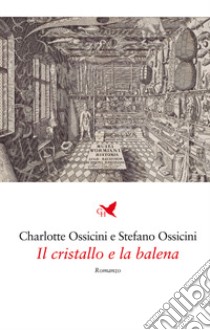 Il cristallo e la balena libro di Ossicini Charlotte; Ossicini Stefano