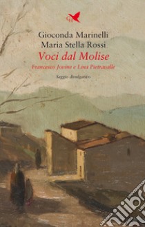 Voci dal Molise. Francesco Jovine e Lina Pietravalle libro di Marinelli Gioconda; Rossi Maria Stella