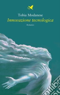 Innovazione tecnologica libro di Modanese Tobia