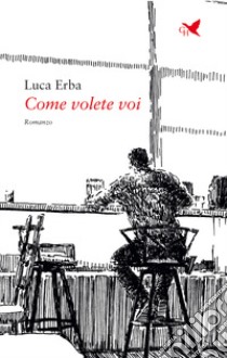 Come volete voi libro di Erba Luca