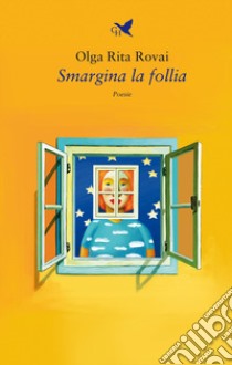 Smargina la follia libro di Rovai Olga Rita