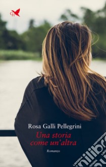 Una storia come un'altra libro di Galli Pellegrini Rosa