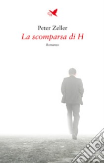 La scomparsa di H libro di Zeller Peter