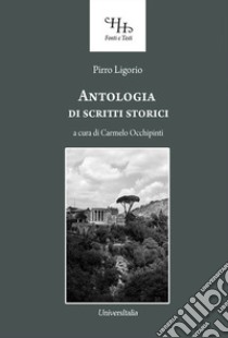 Antologia di scritti storici libro di Ligorio Pirro; Occhipinti C. (cur.)