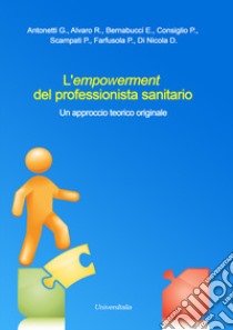 L'empowerment del professionista sanitario. Un approccio teorico originale libro