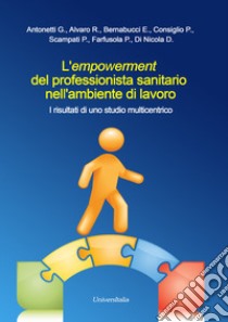 L'empowerment del professionista sanitario nell'ambiente di lavoro. I risultati di uno studio multicentrico libro