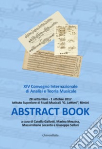 Abstract book. 24° Convegno internazionale di analisi e teoria musicale (Rimini, 28 settembre-1 ottobre 2017) libro di Sellari Giuseppe; Gallotti C. (cur.); Mezzina M. (cur.); Locanto M. (cur.)