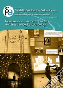 Arti dello spettacolo. Performing arts. Rivista interdisciplinare di studi su teatro, performing arts, culture artistiche-letterarie e nuove tecnologie per le humanities (2017). Vol. 3: New frontiers. Live performances, archives and digital technology libro di Gavrilovich Donatella