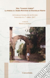 Nel «viaggio verde» La poesia e l'Agro Pontino di Stanislao Nievo. Atti delle Giornate di studio (Sabaudia, 6-7 aprile 2017) libro di Santiloni M. (cur.)