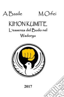 Khion Kumite. L'essenza del Budo nel Wadoryu libro di Orfei Maurizio