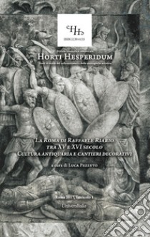 La Roma di Raffaele Riario tra XV e XVI secolo. Cultura antiquaria e cantieri decorativi. Atti del Convegno (Roma, 2 frabbraio 2016) libro di Pezzuto L. (cur.)