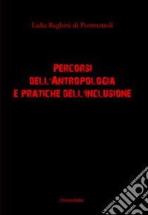 Percorsi dell'antropologia e pratiche dell'inclusione libro di Reghini Di Pontremoli Lidia