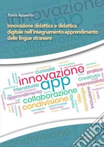 Innovazione didattica e didattica digitale nell'insegnamento-apprendimento delle lingue straniere libro di Appetito Paola