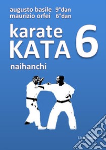 Karate Kata 6 naihanchi libro di Basile Augusto; Orfei Maurizio