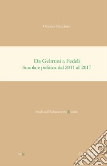 Da Gelmini a Fedeli. Scuola e politica dal 2011 al 2017 libro di Niceforo Orazio