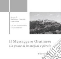 Il Messaggero Oratinese. Un ponte di immagini e parole libro di Chiocchio M. (cur.); Fatica L. (cur.)