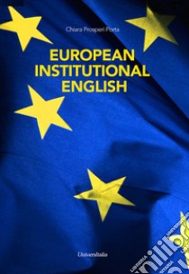 European institutional english. Ediz italiana e inglese libro di Prosperi Porta Chiara