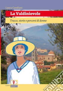 La Valdinievole. Tracce, storie e percorsi di donne. Ediz. per la scuola libro di Candiani Laura