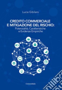 Credito commerciale e mitigazione del rischio: potenzialità, caratteristiche e evidenze empiriche libro di Gibilaro Lucia