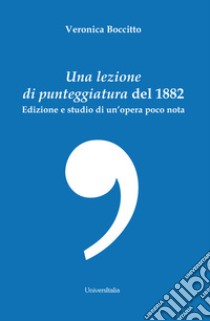 Una lezione di punteggiatura del 1882. Edizione e studio di un'opera poco nota libro di Boccitto Veronica