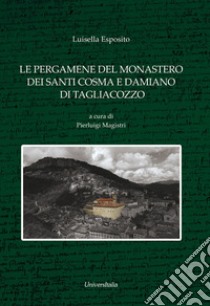 Le pergamene del monastero dei Santi Cosma e Damiano di Tagliacozzo (1236-1497) libro di Esposito Luisella; Magistri P. (cur.)