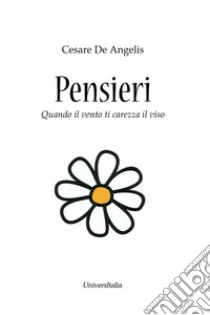 Pensieri. Quando il vento ti carezza il viso libro di De Angelis Cesare