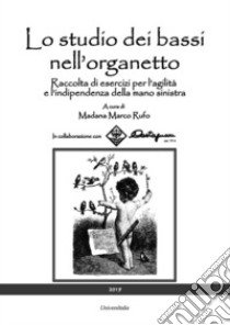 Lo studio dei bassi nell'organetto. Raccolta di esercizi per l'agilità e l'indipendenza della mano sinistra libro di Rufo M. M. (cur.)