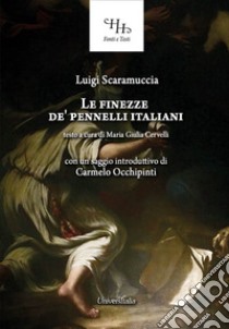 Le finezze de' pennelli italiani libro di Scaramuccia Luigi; Cervelli M. G. (cur.)