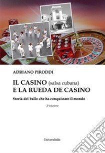 Il casino (salsa cubana) e la rueda de casino. Storia del ballo che ha conquistato il mondo. Ediz. per la scuola libro di Piroddi Adriano