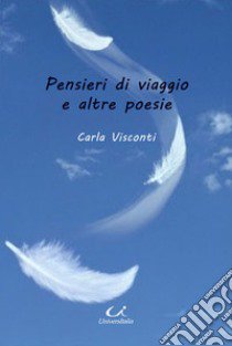 Pensieri di viaggio e altre poesie libro di Visconti Carla