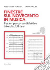 Finestre sul Novecento in musica. Per un percorso didattico interdisciplinare libro di Montali Alessandra; Vallini Davide