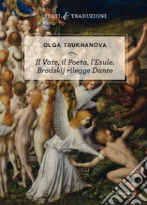 Il vate, il poeta, l'esule. Brodskij rilegge Dante libro di Trukhanova Olga