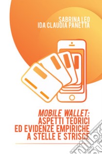 Mobile Wallet: aspetti teorici ed evidenze empiriche a stelle e strisce libro di Leo Sabrina