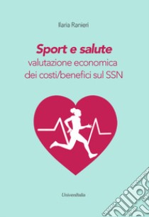 Sport e salute. Valutazione economica dei costi/benefici sul SSN libro di Ranieri Ilaria