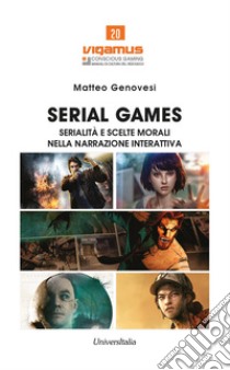 Serial games. Serialità e scelte morali nella narrazione interattiva libro di Genovesi Matteo