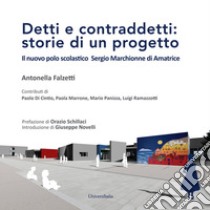 Detti e contraddetti: storie di un progetto. Il nuovo polo scolastico Sergio Marchionne di Amatrice libro di Falzetti Antonella